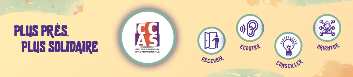 CCAS : Plus près, plus solidaire. Recevoir, Écouter, Conseiller, Orienter