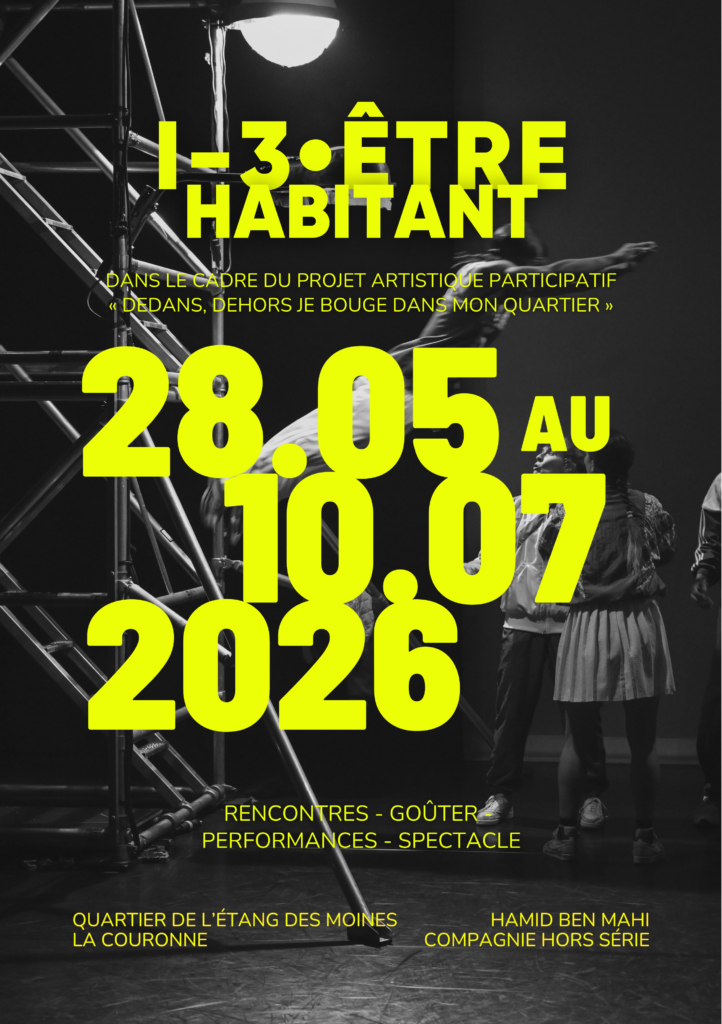 Affiche du projet artistique participatif « I-3 Être habitant » porté par le chorégraphe Hamid Ben Mahi et la Compagnie Hors Série à La Couronne. Sur fond noir et blanc représentant des danseurs en mouvement, l'affiche annonce plusieurs rendez-vous entre mai et juillet 2026 dans le quartier de l'Étang des Moines : rencontres, goûter, performances et spectacle.
